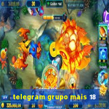 telegram grupo mais 18